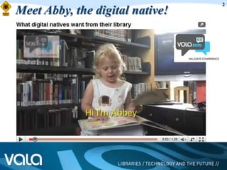 2
Meet Abby, the digital native!
 