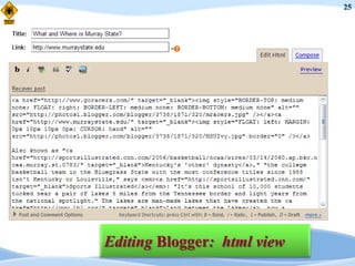 25




Editing Blogger: html view
 