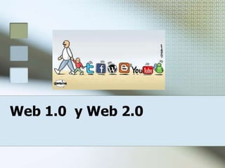 Web 1.0 y Web 2.0
 
