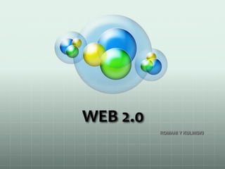 WEB 2.0
          ROMANI Y KULINSKI
 
