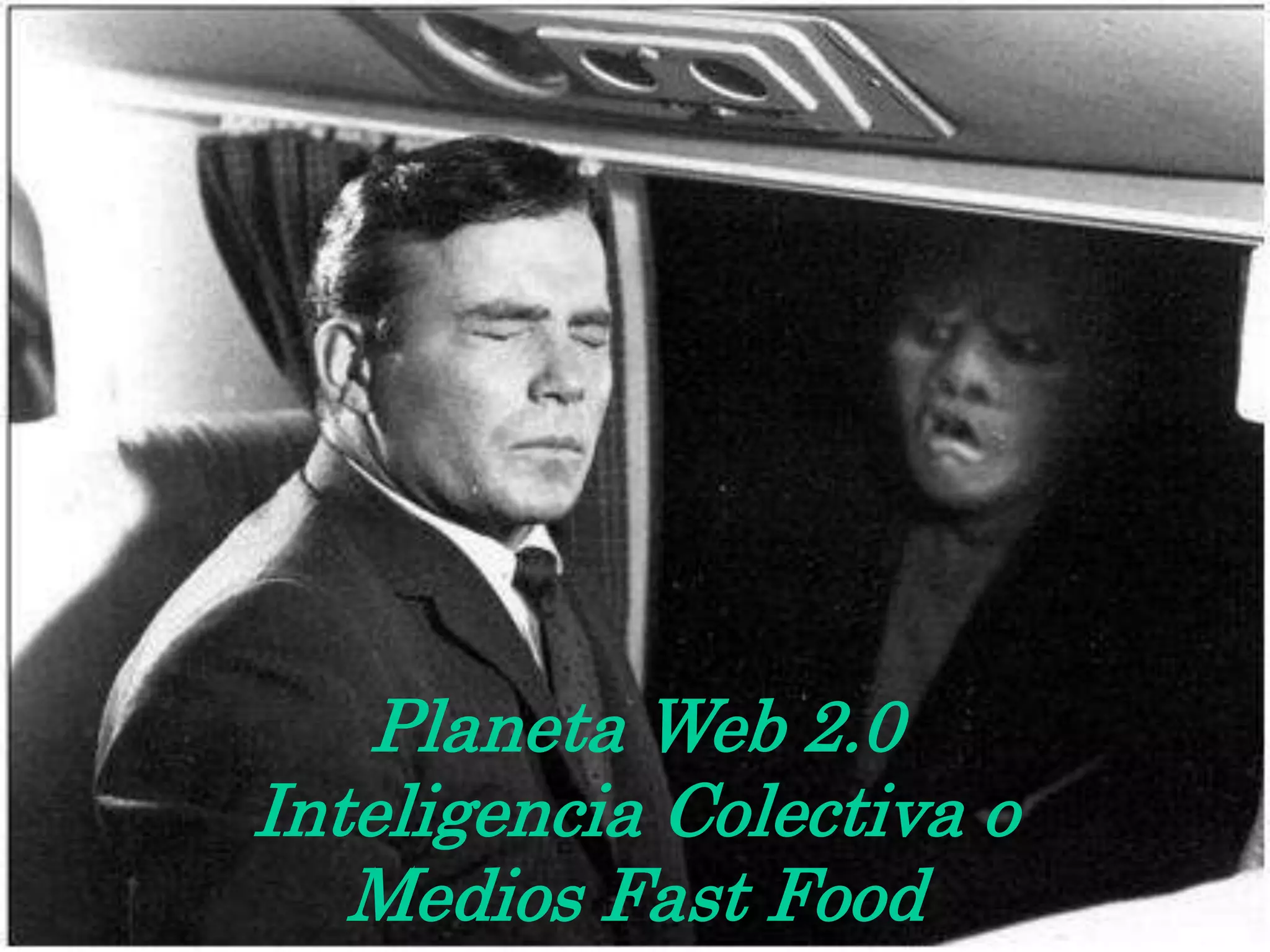 Planeta Web 2.0
Inteligencia Colectiva o
Medios Fast Food