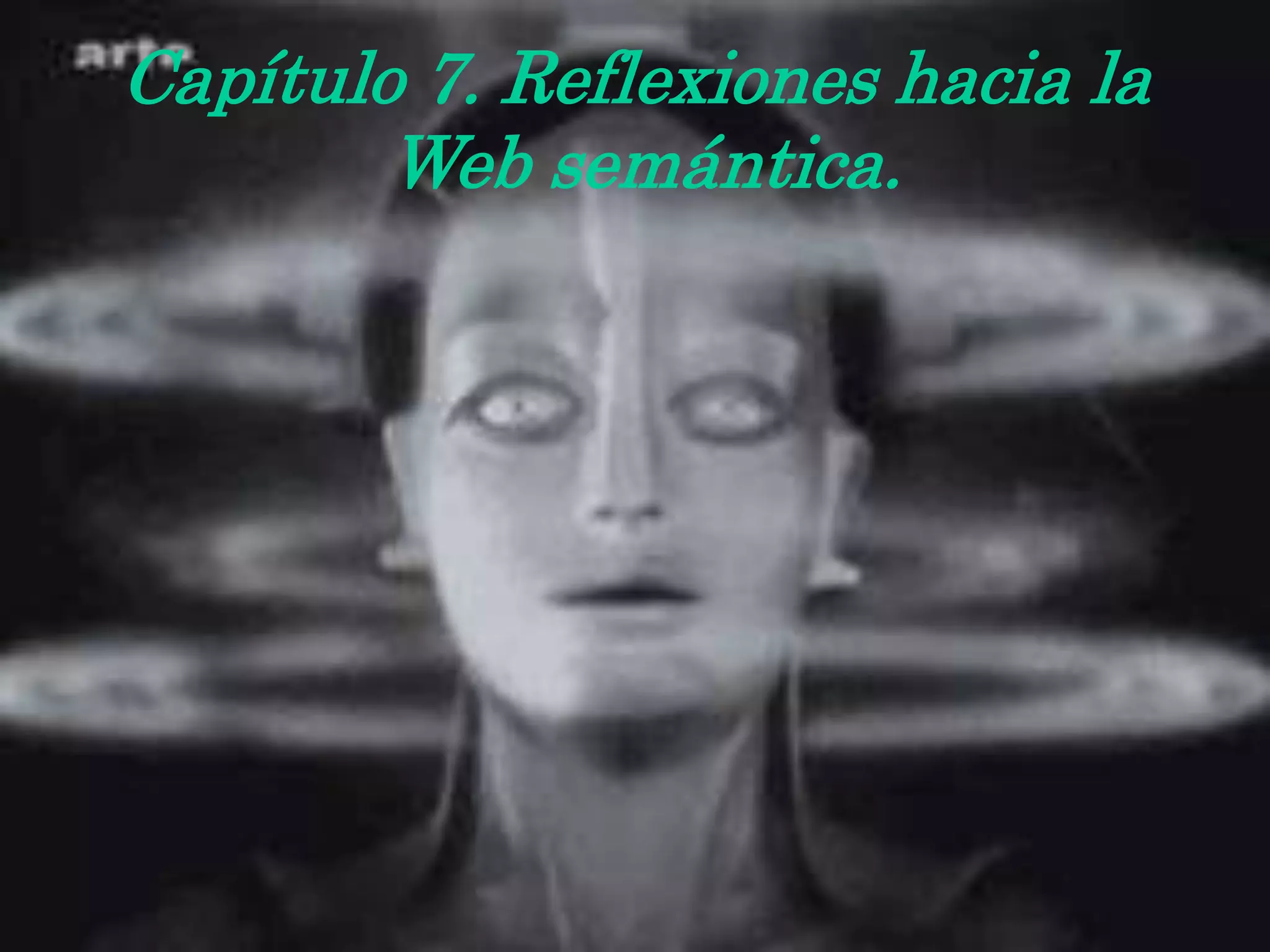 Capítulo 7. Reflexiones hacia la
Web semántica.