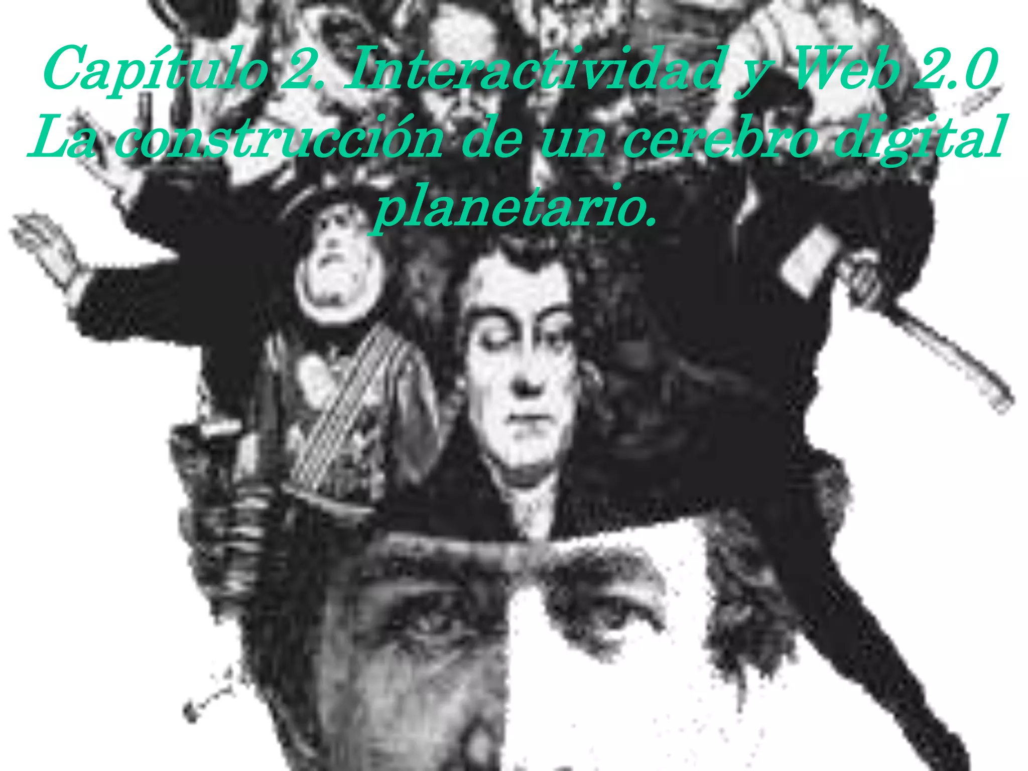 Capítulo 2. Interactividad y Web 2.0
La construcción de un cerebro digital
planetario.