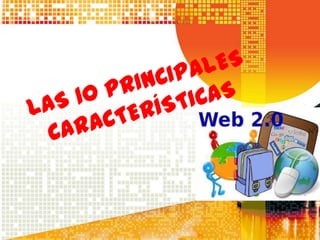 CARACTERISTICAS DE LA WEB 2.0
