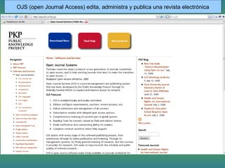 OJS (open Journal Access) edita, administra y publica una revista electrónica
 
