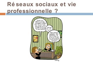 Ré seaux sociaux et vie
professionnelle ?
 