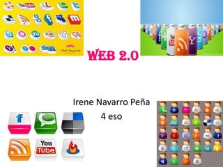Web 2.0


Irene Navarro Peña
       4 eso
 