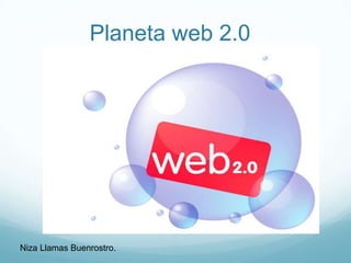 Planeta web 2.0




Niza Llamas Buenrostro.
 