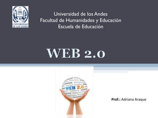 Universidad de los Andes
Facultad de Humanidades y Educación
        Escuela de Educación




                              Prof.: Adriana Araque
 