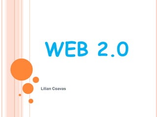 WEB 2.0
Lilian Coavas
 