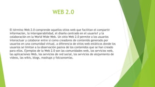 WEB 2.0

El término Web 2.0 comprende aquellos sitios web que facilitan el compartir
información, la interoperabilidad, el...