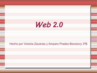 Web 2.0

Hecho por Victoria Zacarias y Amparo Prades Benzecry 3ºB
 