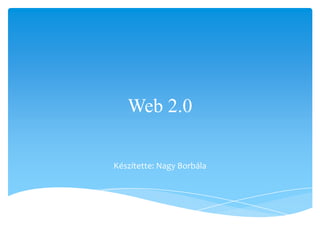 Web 2.0

Készítette: Nagy ǰá
 