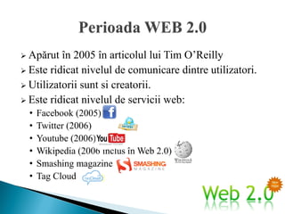  Apărut  în 2005 în articolul lui Tim O’Reilly
 Este ridicat nivelul de comunicare dintre utilizatori.
 Utilizatorii sunt si creatorii.
 Este ridicat nivelul de servicii web:
  •   Facebook (2005)
  •   Twitter (2006)
  •   Youtube (2006)
  •   Wikipedia (2006 inclus în Web 2.0)
  •   Smashing magazine
  •   Tag Cloud
 