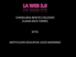 CANDELARIA BENITEZ CRUZADO
ELIANIS RICO TORRES
10°01
INSTITUCION EDUCATIVA LICEO MODERNO
 