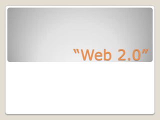 “Web 2.0”
 