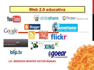 Web 2.0 educativaWeb 2.0 educativa
LIC. MENDOZA MONTES VICTOR MANUEL
 