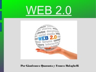 PorGianfranco Quaranta y Franco Rafaghelli
WEB 2.0
 