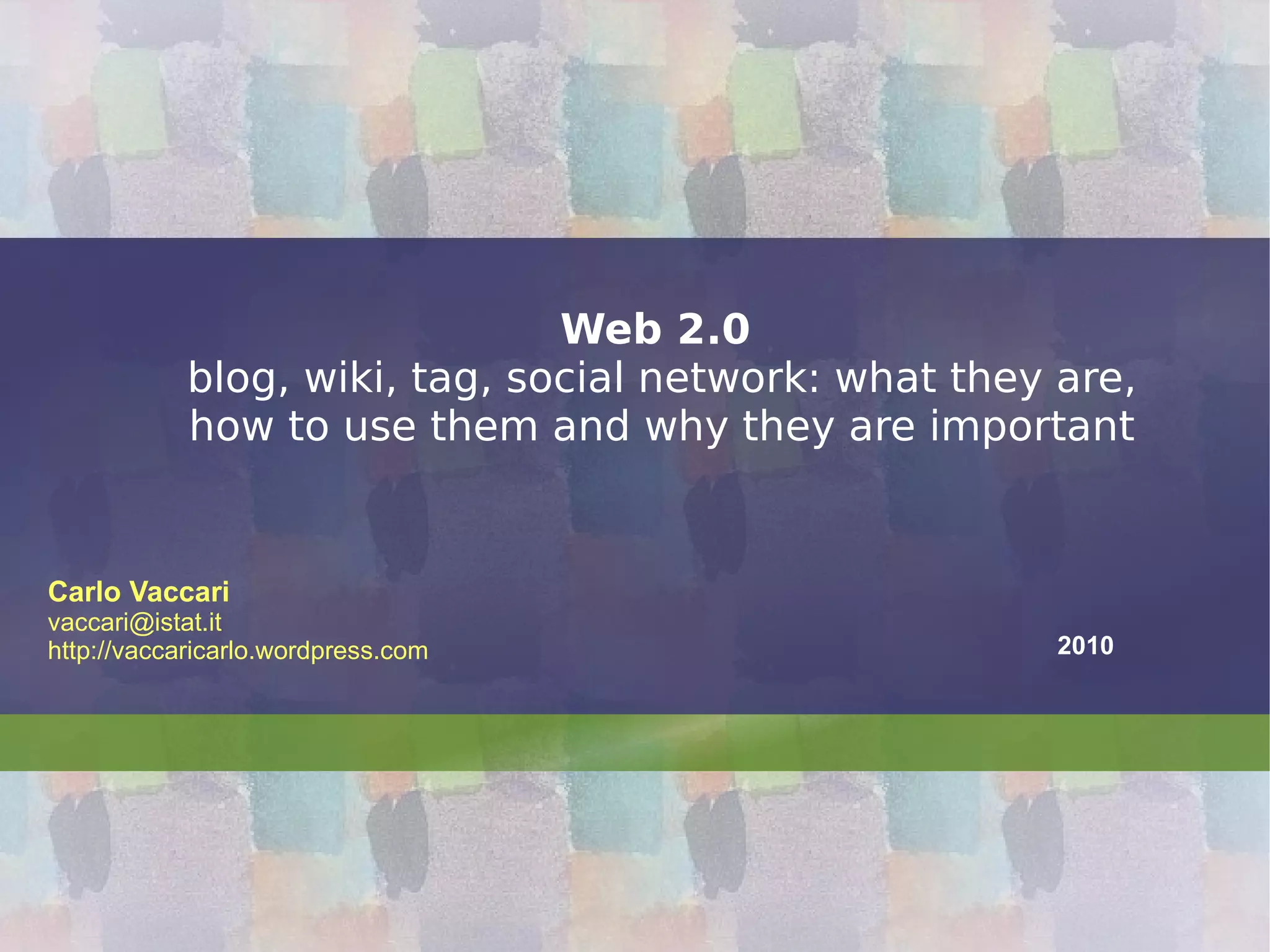 Web 2.0   blog, wiki, tag, social network: what they are, how to use them and why they are important 