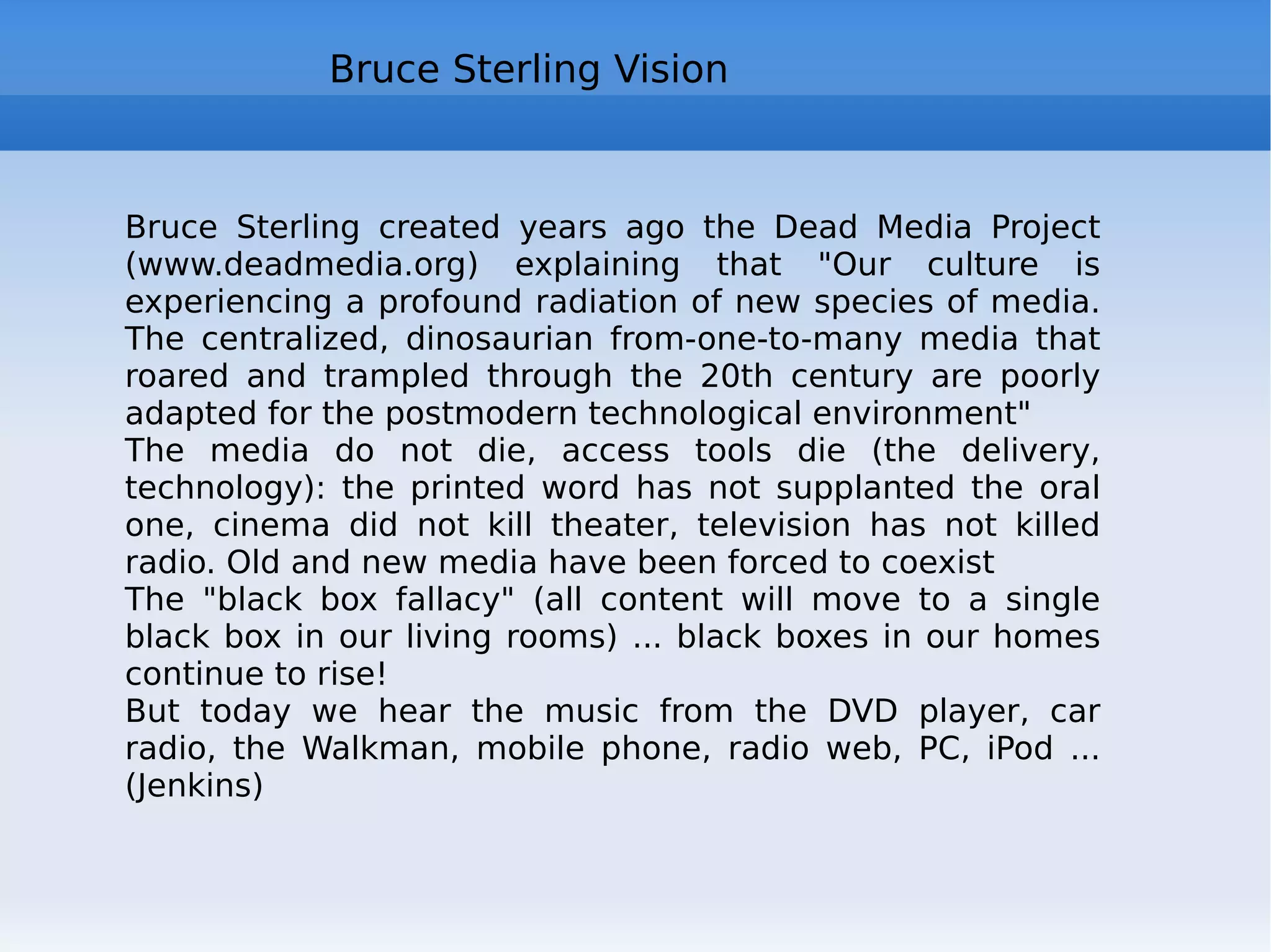 Bibliography Tim Berners Lee,  Weaving the Web: The Original Design and Ultimate Destiny of the World Wide Web, 2001 A.L. Barabasi, Linked: How Everything Is Connected to Everything Else and What It Means,2003 Henry Jenkins, Convergence Culture: Where Old and New Media Collide, 2008 Chris Anderson,  The Long Tail: Why the Future of Business is Selling Less of More , 2006 Sergio Maistrello,  La parte abitata della rete , Tecniche Nuove, Milano, 2007 Howard Rheingold,  Smart Mobs: the Next Social Revolution , 2003 Pierre Lévy,  Collective Intelligence: Mankind's Emerging World in Cyberspace , 1999 