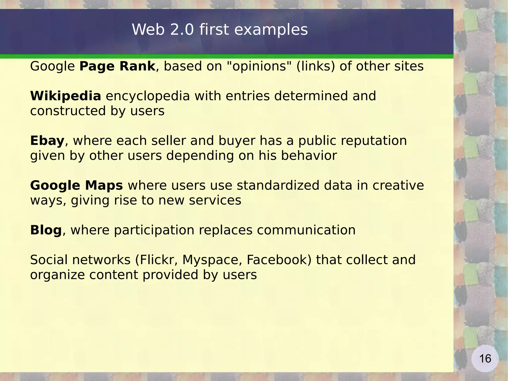 “ Web 1.0 was all about connecting people. It was an interactive space, and I think Web 2.0 is of course a piece of jargon, nobody even knows what it means. If Web 2.0 for you is blogs and wikis, then that is people to people. But that was what the Web was supposed to be all along. And in fact, you know, this Web 2.0, quote, it means using the standards which have been produced by all these people working on Web 1.0. It means using the document object model, it means for HTML and SVG and so on, it's using HTTP, so it's building stuff using the Web standards, plus Javascript of course. So Web 2.0 for some people it means moving some of the thinking client side so making it more immediate, but the idea of the Web as interaction between people is really what the Web is. That was what it was designed to be as a collaborative space where people can interact.” http://www-128.ibm.com/developerworks/podcast/dwi/cm-int082206.txt Web 2.0 according to Tim Berners Lee 