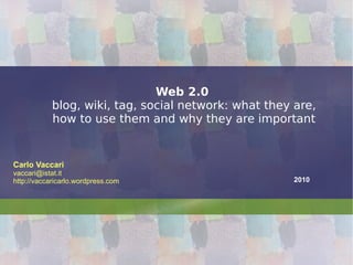 Web 2.0   blog, wiki, tag, social network: what they are, how to use them and why they are important 