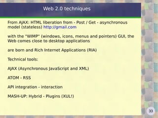 Folksonomy and Semantic Web The idea of providing a system of classification (taxonomy) shared, open and bottom-up for the Net contents, is clearly at odds with the principles of the Semantic Web, whose goal is to build an order from the top Tagging instead produces, in a completely anarchic and efficient way, a folksonomy (neologism formed from the combination of folk (people) and taxonomy (classification)), whose goal is not to produce the absolute order, but the "best disorder possible ", ie one that meets the searches and knows how to adapt to an evolving set of content, constantly changing its system of classification according to mental model emerging among the users http://en.wikipedia.org/wiki/Semantic_Web   Web 2.0 contents - 4 