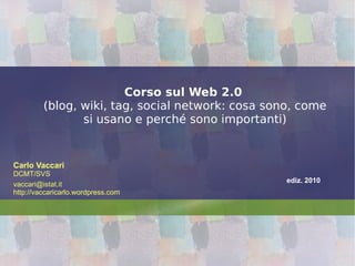 Corso sul Web 2.0   (blog, wiki, tag, social network: cosa sono, come si usano e perché sono importanti) 