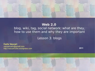 Web 2.0   blog, wiki, tag, social network: what are they, how to use them and why they are important Lesson 3: blogs 