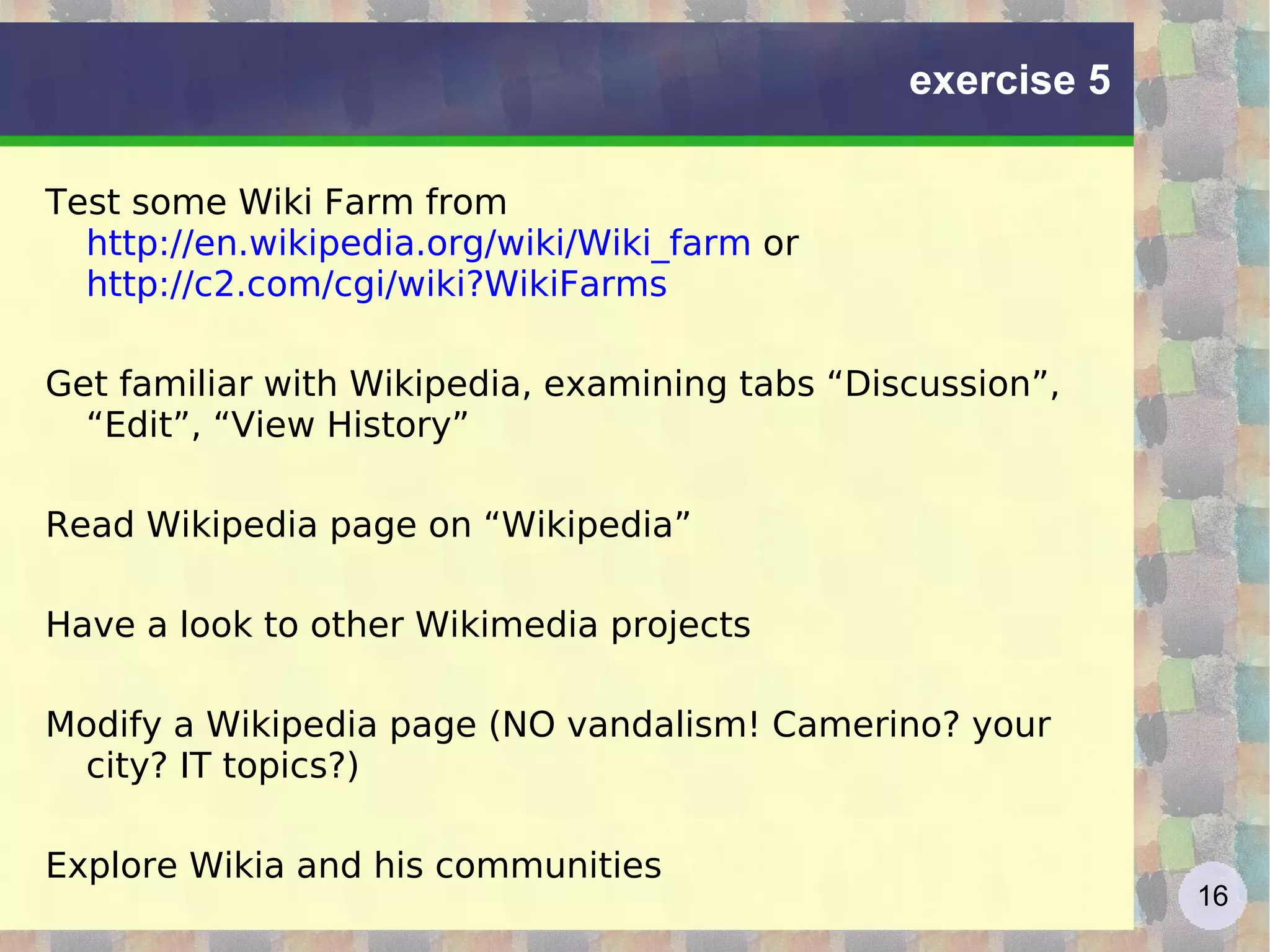 exercise 5 Test some Wiki Farm from  http://en.wikipedia.org/wiki/Wiki_farm  or  http://c2.com/cgi/wiki?WikiFarms   