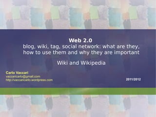 Web 2.0   blog, wiki, tag, social network: what are they, how to use them and why they are important Wiki and Wikipedia 