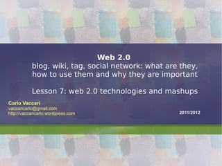 Web 2.0   blog, wiki, tag, social network: what are they, how to use them and why they are important Lesson 7: web 2.0 technologies and mashups 
