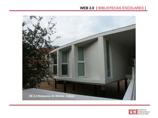 WEB 2.0   |  BIBLIOTECAS ESCOLARES  | EB 2,3 Marquesa de Alorna - Lisboa 