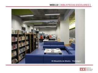 WEB 2.0   |  BIBLIOTECAS ESCOLARES  | ES Mouzinho da Silveira  - Portalegre 