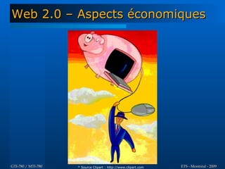 Web 2.0 – Aspects économiques




GTI-780 / MTI-780   * Source Clipart : http://www.clipart.com   ETS - Montréal - 2009
 