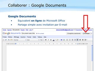 Page  36
Google Documents
• Equivalent en ligne de Microsoft Office
• Partage simple avec invitation par E-mail
Collaborer : Google Documents
 