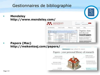 Page  41
 Mendeley
http://www.mendeley.com/
 Papers (Mac)
http://mekentosj.com/papers/
Gestionnaires de bibliographie
 