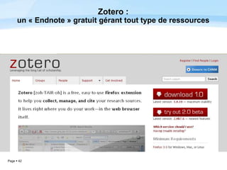 Page  42
Zotero :
un « Endnote » gratuit gérant tout type de ressources
 