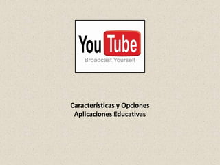 Características y Opciones
 Aplicaciones Educativas
 