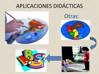 APLICACIONES DIDÁCTICAS
                Otras:
 