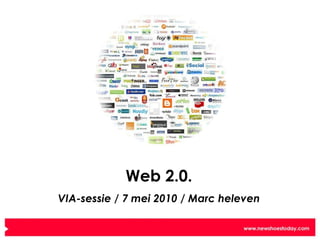 Web 2.0. VIA-sessie / 7 mei 2010 / Marc heleven 