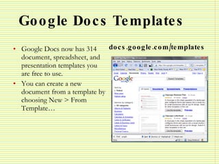 Google Docs Templates <ul><li>Google Docs now has 314 document, spreadsheet, and presentation templates you are free to us...