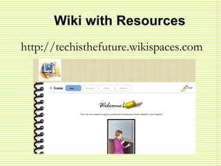 Wiki with Resources <ul><li>http://techisthefuture.wikispaces.com   </li></ul>