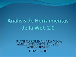RUTH CAROLINA LARA VEGA AMBIENTES VIRTUALES DE APRENDIZAJE  ETIAE  2009 