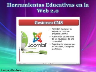 Herramientas Educativas en la Web 2.0Gestores: CMSAndrea y Estefanía 