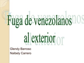 Fuga de venezolanos al exterior Glendy Barroso NaibelyCarrero 