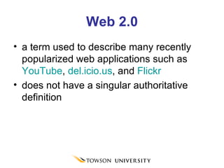 Web 2.0 a term used to describe many recently popularized web applications such as  YouTube ,  del.icio.us , and  Flickr   does not have a singular authoritative definition 