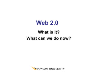 Web 2.0 What is it? What can we do now? 