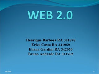 Henrique Barbosa RA 341878 Erica Costa RA 341959 Eliana Gardini RA 342050 Bruno Andrade RA 341762 10/06/09 