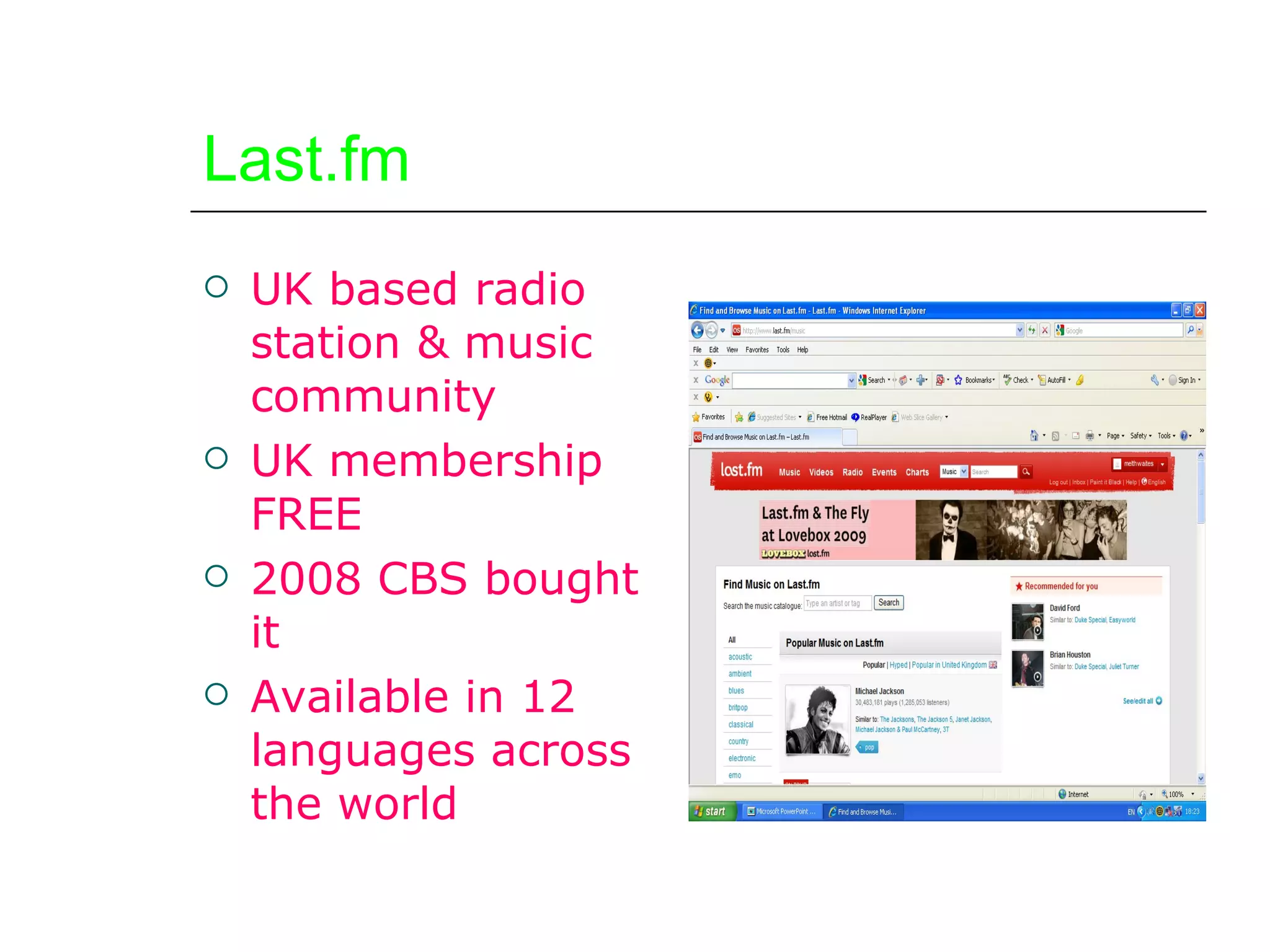 Last.fm UK based radio station & music community UK membership FREE 2008 CBS bought it Available in 12 languages across the world 